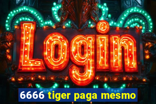 6666 tiger paga mesmo